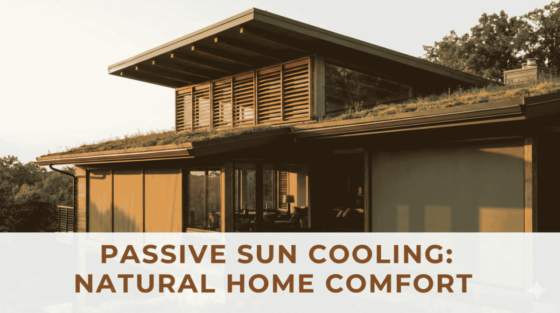 How Passive Sun Cooling Systems Can Slash Your Home Heat Naturally